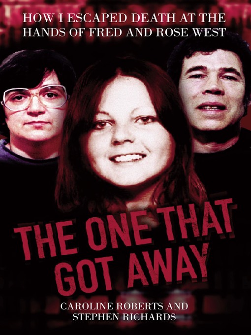 Title details for The One That Got Away--My Life Living with Fred and Rose West by Caroline Roberts - Available